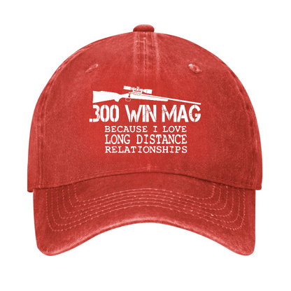 Maturelion Custom Cap 300 Win Mag Because I Love Long Distance Relationships Cap