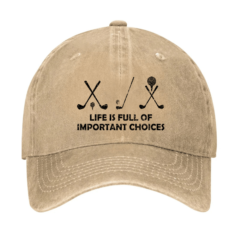 Life Is Full Of Important Choices Golf Cap (Free Customization)