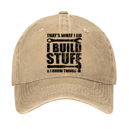 That's What I Do I Build Stuff And I Know Things Cap
