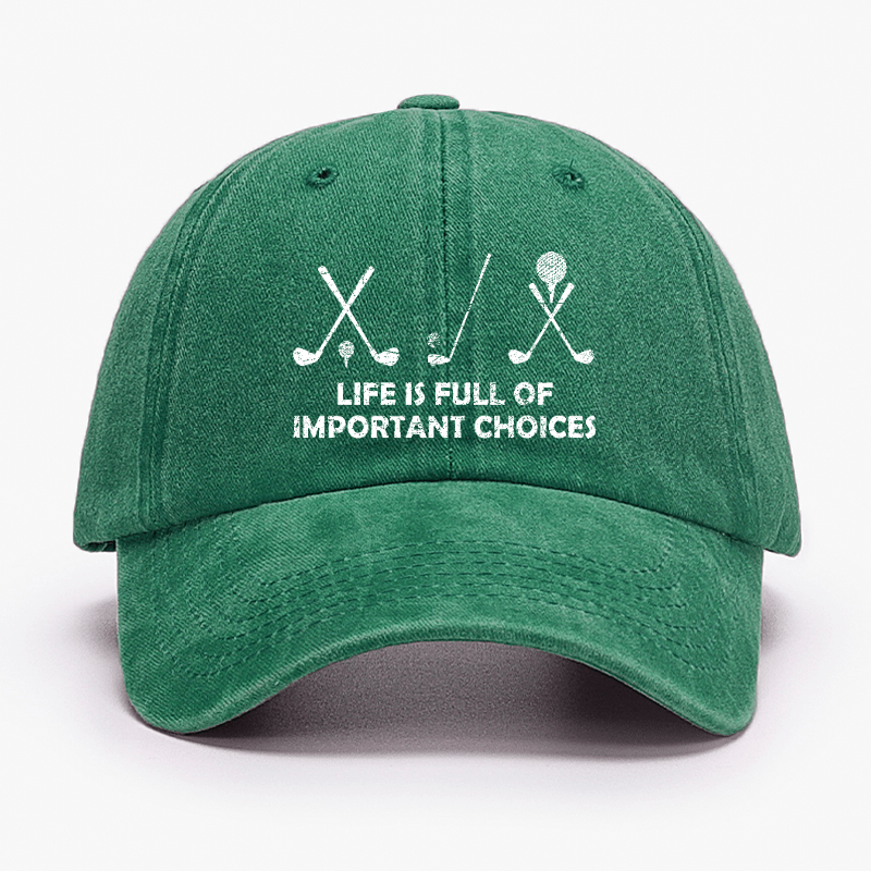 Life Is Full Of Important Choices Golf Cap (Free Customization)