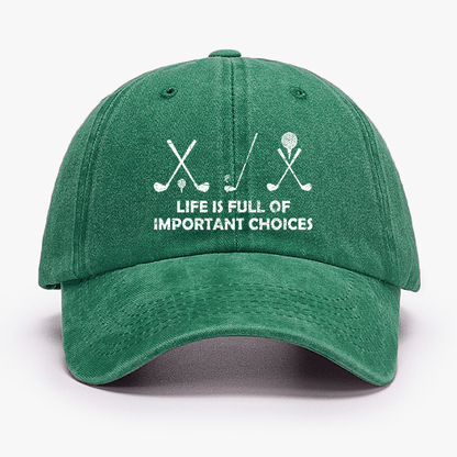 Life Is Full Of Important Choices Golf Cap (Free Customization)