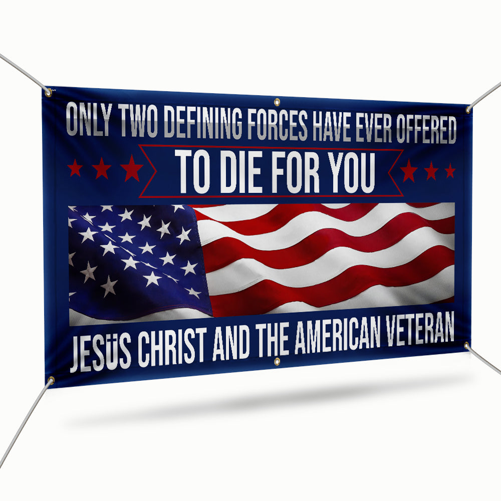Memorial Day Veteran Only Two Defining Forces Have Ever Offered To Die For You Jesus Christ and the American Veteran Fence Banner MLN2653FB