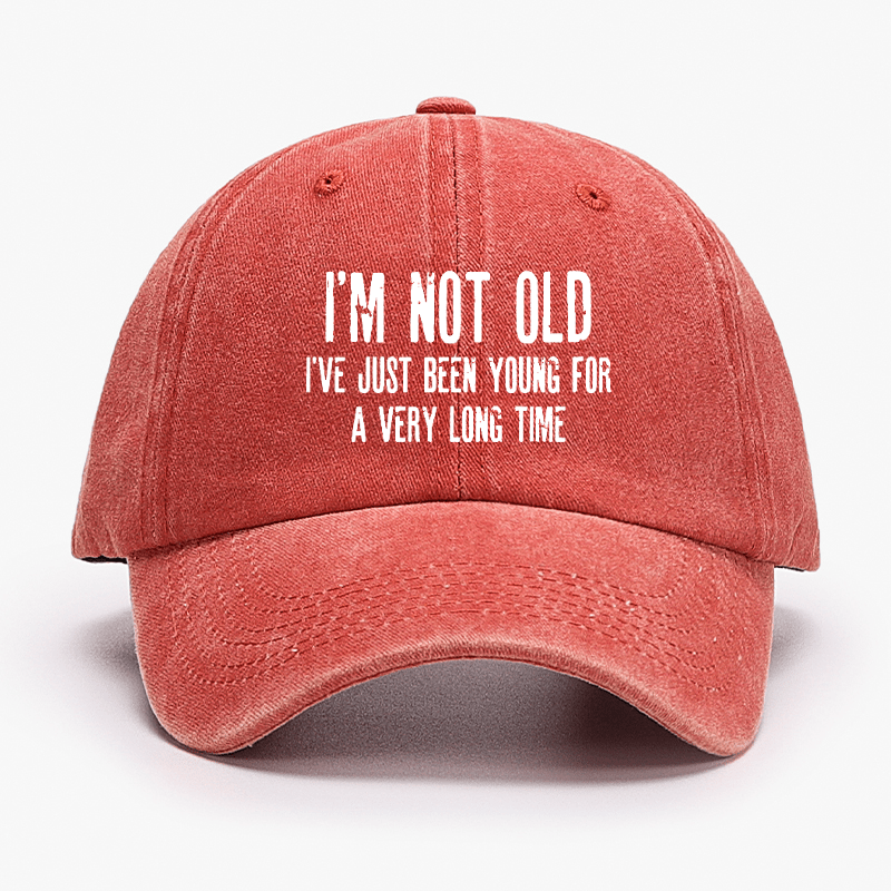 I'm Not Old I've Just Been Young For A Very Long Time Cap
