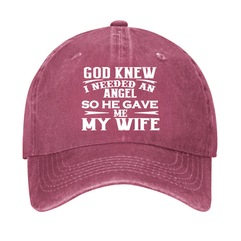 God Knew I Needed An Angel So He Gave Me My Wife Cap