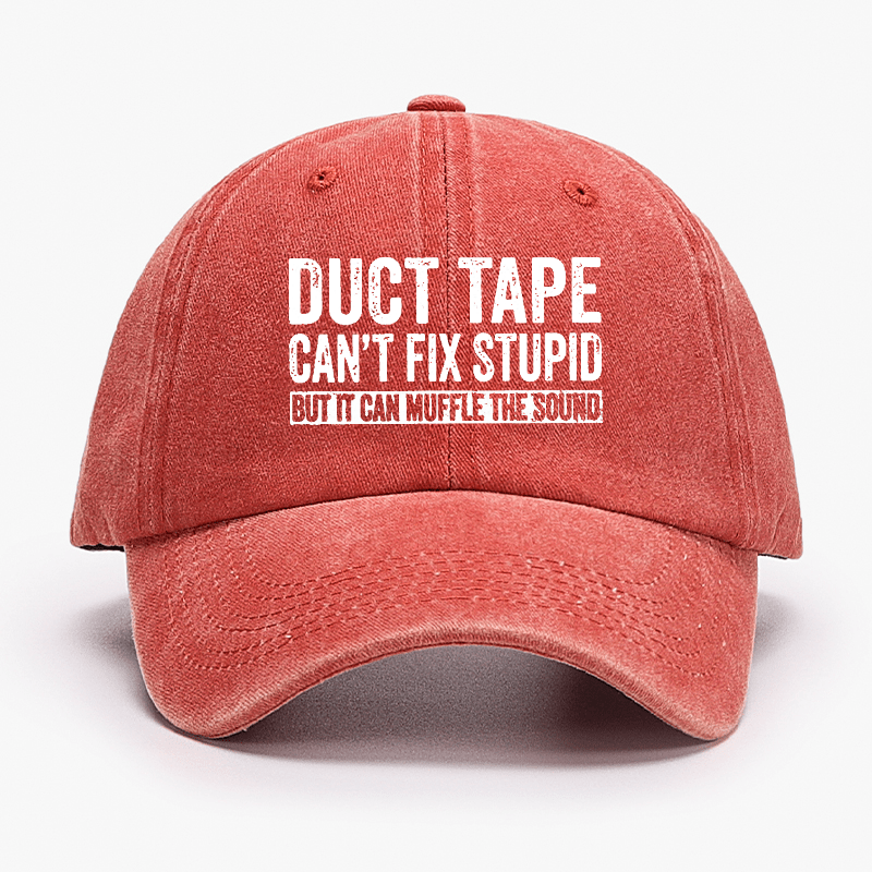 Duct Tape Can't Fix Stupid But It Can Muffle The Sound Funny Cap