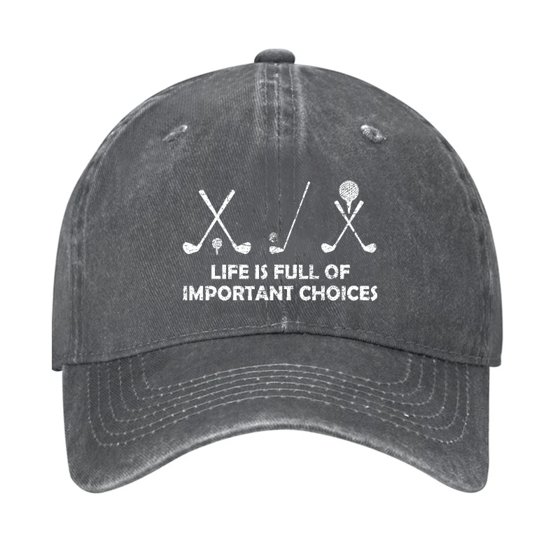 Life Is Full Of Important Choices Golf Cap (Free Customization)
