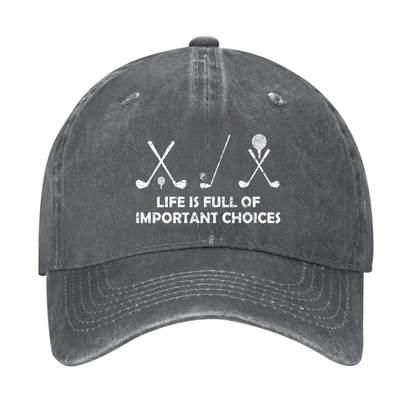 Life Is Full Of Important Choices Golf Cap (Free Customization)