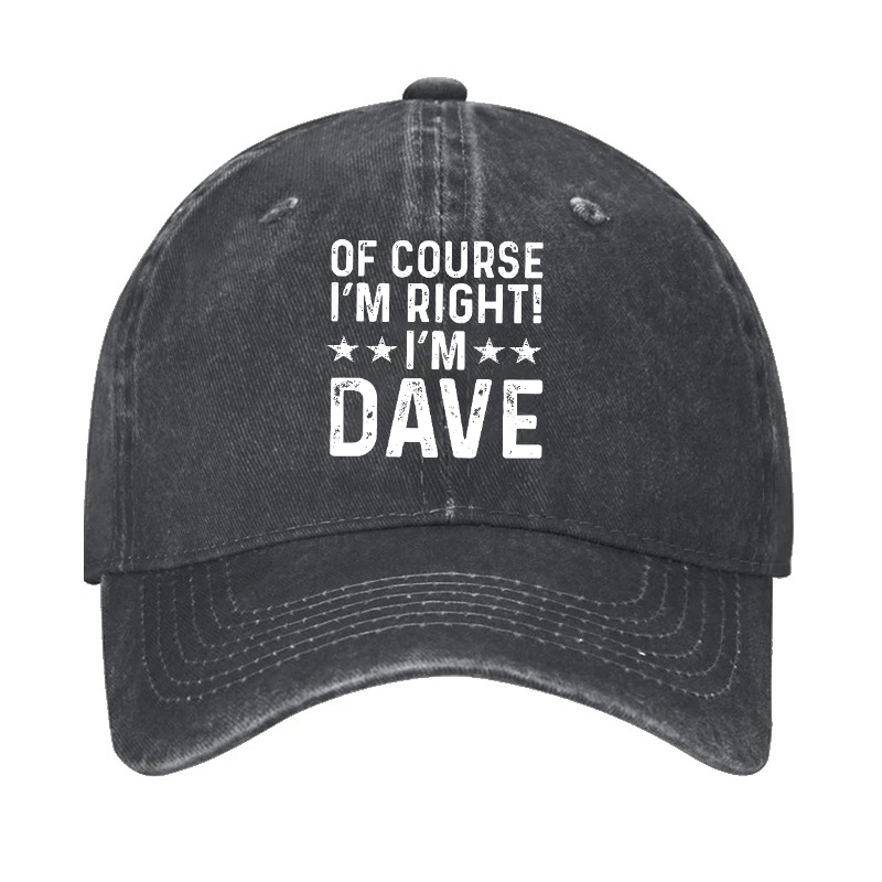 Of Course I'm Right I'm Dave Cap (Free Customization)