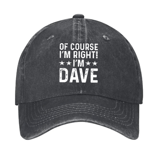 Of Course I'm Right I'm Dave Cap (Free Customization)