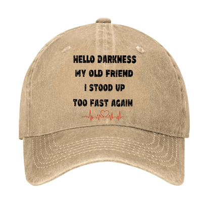 Hello Darkness My Old Friend I Stood Up Too Fast Again Saying Cap (Free Customization)