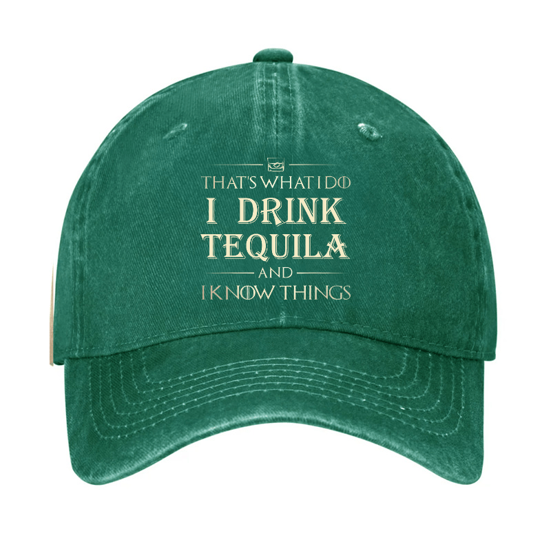 That's What I Do I Drink  Tequila And I know Things Cap (Free Customization)