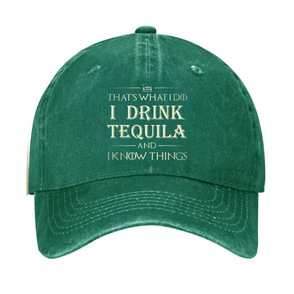 That's What I Do I Drink  Tequila And I know Things Cap (Free Customization)