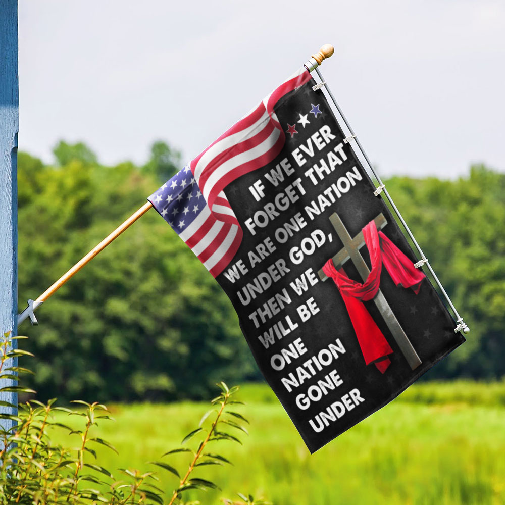 Jesus Cross American Flag If We Forget One Nation Under God We Will Be One Nation Gone Under Flag MLN1456F