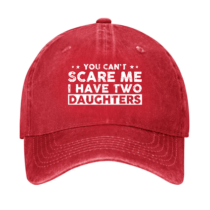 You Can't Scare Me I Have Two Daughters Baseball Cap