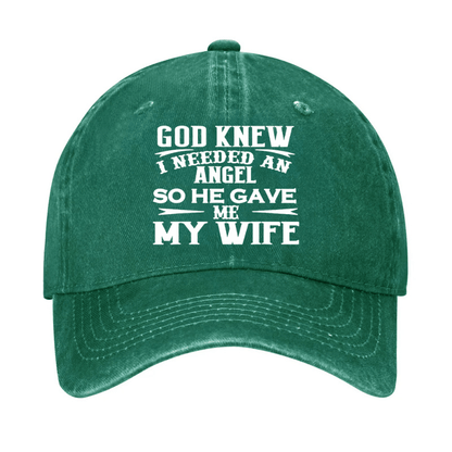 God Knew I Needed An Angel So He Gave Me My Wife Cap