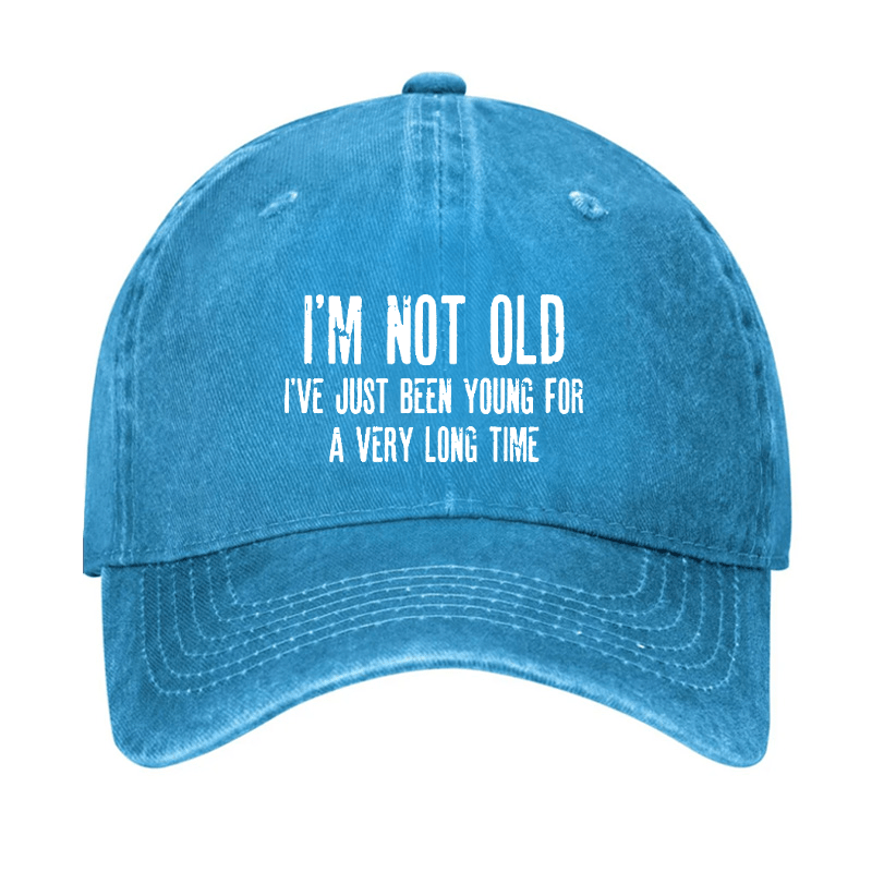 I'm Not Old I've Just Been Young For A Very Long Time Cap