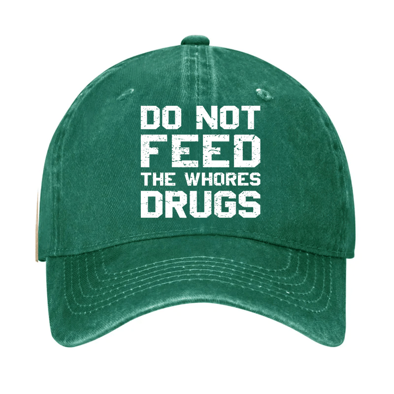 Do Not Feed The Whores Drugs Cap