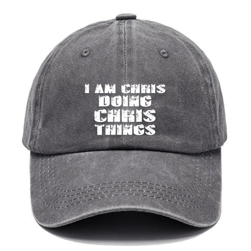 I Am Chris Doing Chris Things Cap (Free Customization)