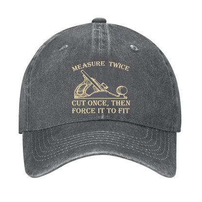 Measure Twice Cut Once, Then Force It To Fit Cap