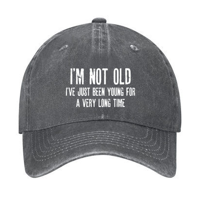 I'm Not Old I've Just Been Young For A Very Long Time Cap