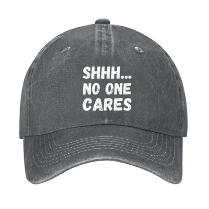Shhh...No One Cares Cap (Free Customization)