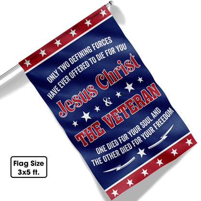 Veteran Flag Only Two Defining Forces Jesus Christ &amp; The Veteran Have Ever Offered To Die For You Flag MLN1075F