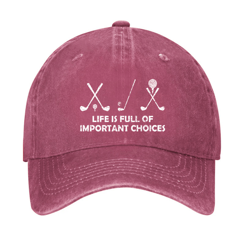 Life Is Full Of Important Choices Golf Cap (Free Customization)