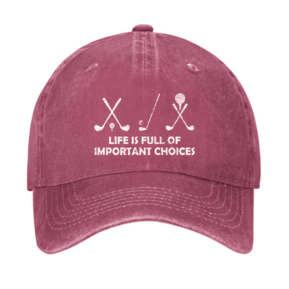 Life Is Full Of Important Choices Golf Cap (Free Customization)