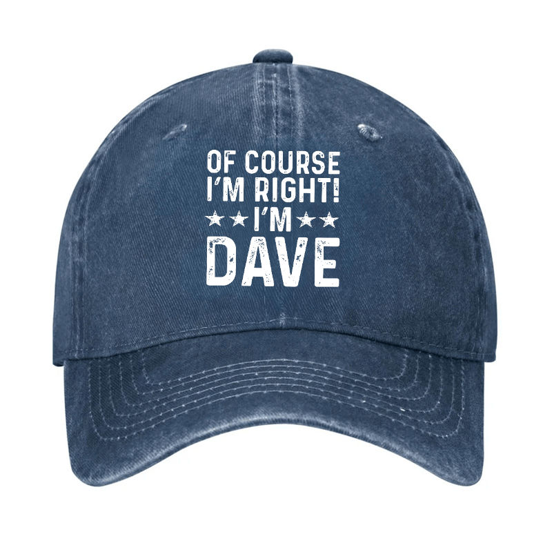 Of Course I'm Right I'm Dave Cap (Free Customization)