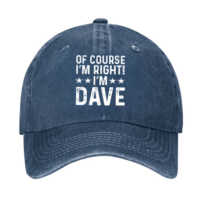 Of Course I'm Right I'm Dave Cap (Free Customization)