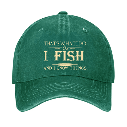 That's What I Do I Fish And I Know Things Cap (Free Customization)