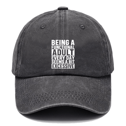 Being A Functional Adult Everyday Seems A Bit Excessive Cap
