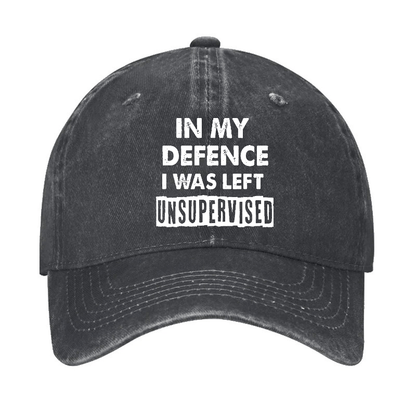 In My Defence I Was Left Unsupervised Funny Sarcastic Cap