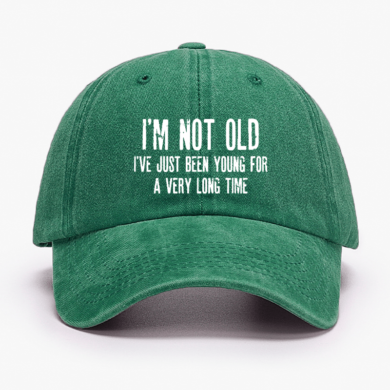 I'm Not Old I've Just Been Young For A Very Long Time Cap