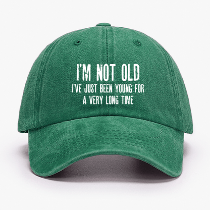 I'm Not Old I've Just Been Young For A Very Long Time Cap