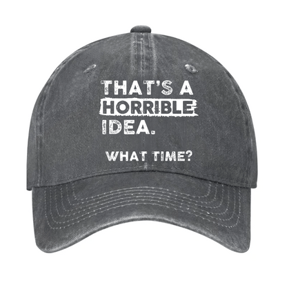 That's A Horrible Idea What Time Cap