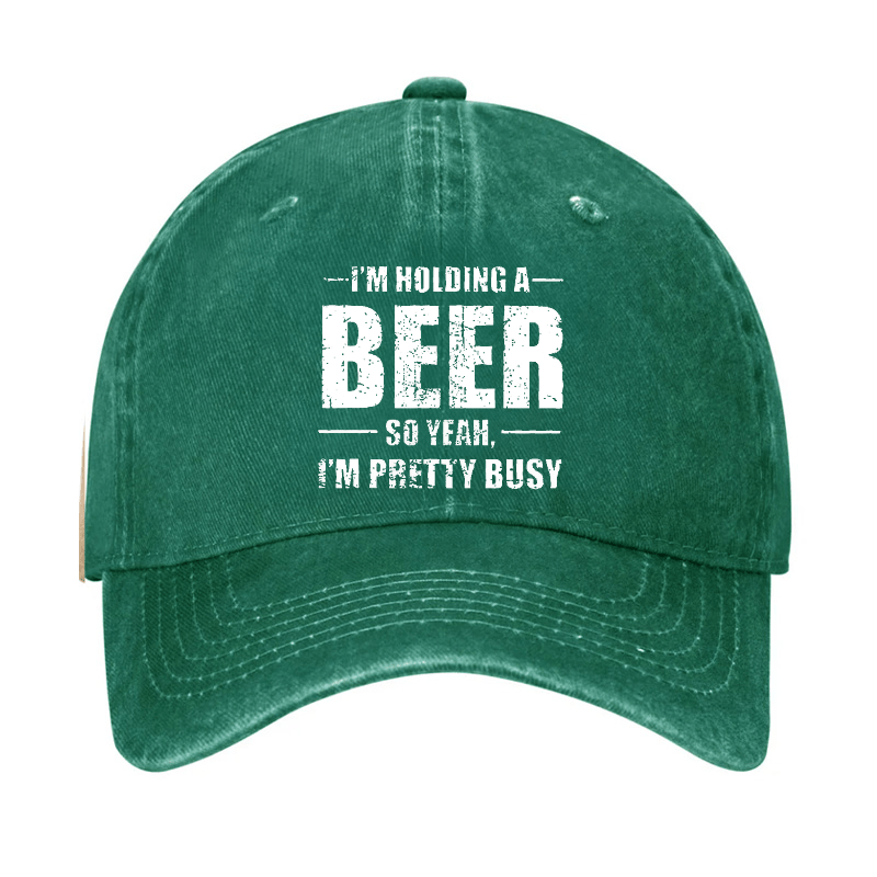 I'M HOLDING A BEER SO YEAH, I'M PRETTY BUSY Cap (Free Customization)