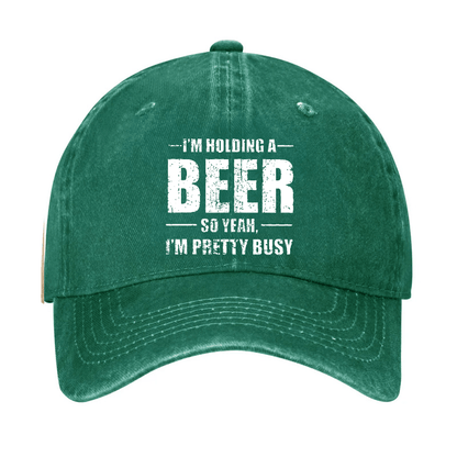 I'M HOLDING A BEER SO YEAH, I'M PRETTY BUSY Cap (Free Customization)