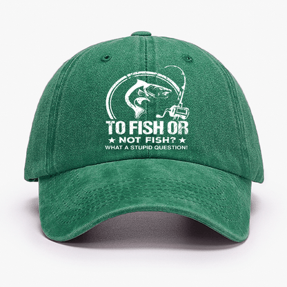 To Fish Or Not Fish? What A Stupid Question! Cap