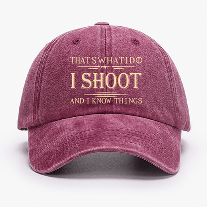 That's What I Do I Shoot And I Know Things Cap