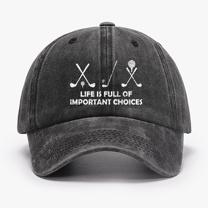Life Is Full Of Important Choices Golf Cap (Free Customization)