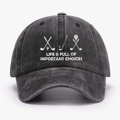 Life Is Full Of Important Choices Golf Cap (Free Customization)