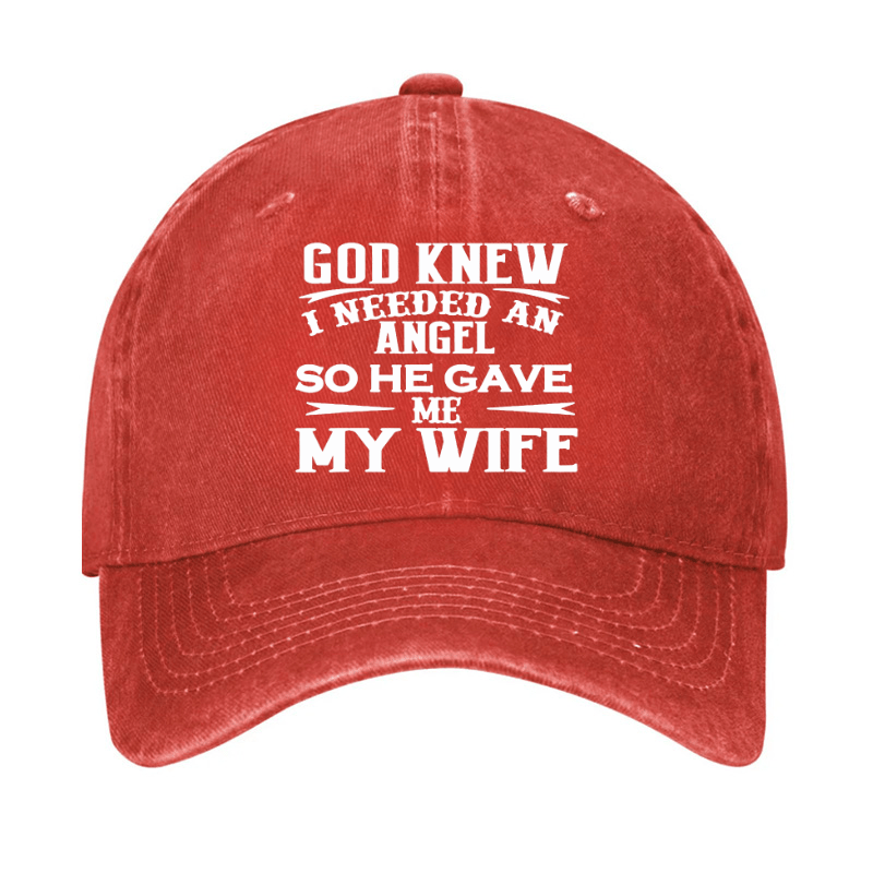 God Knew I Needed An Angel So He Gave Me My Wife Cap