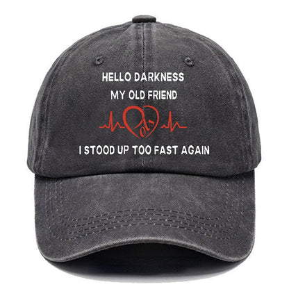 Hello Darkness My Old Friend I Stood Up Too Fast Again Funny Print Cap (Free Customization)