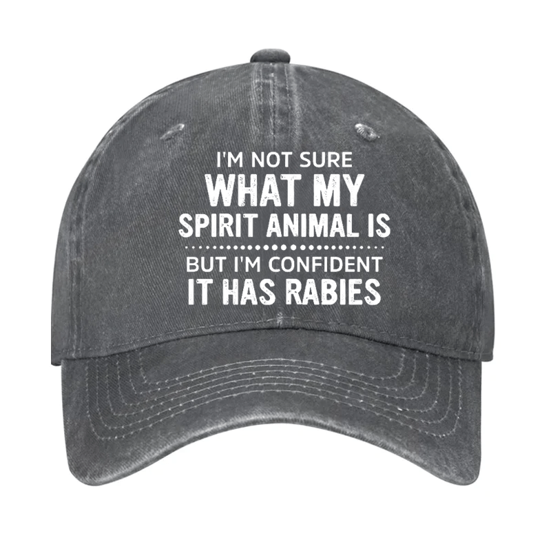 I'm Not Sure What My Spirit Animal Is But I'm Confident It Has Rabies Cap