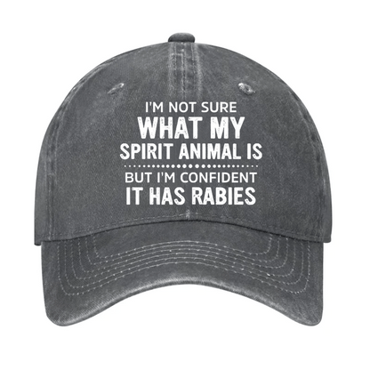 I'm Not Sure What My Spirit Animal Is But I'm Confident It Has Rabies Cap