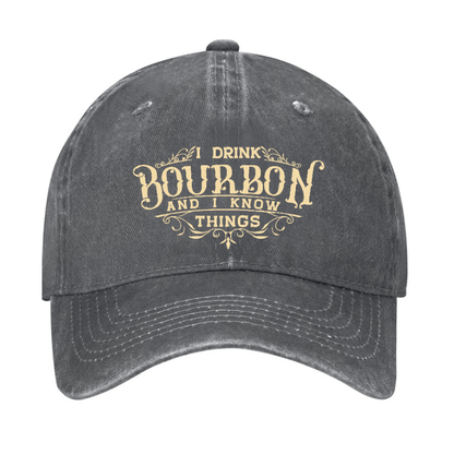 I Drink Bourbon And I Know Things Cap