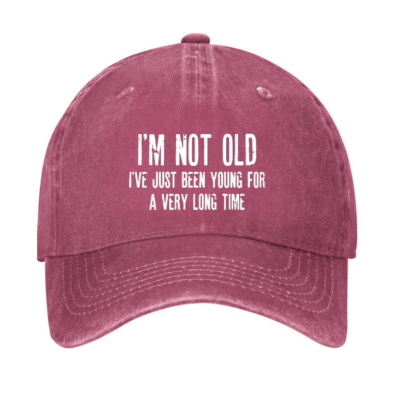 I'm Not Old I've Just Been Young For A Very Long Time Cap