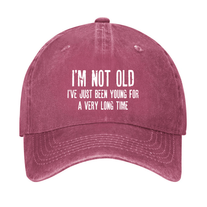 I'm Not Old I've Just Been Young For A Very Long Time Cap