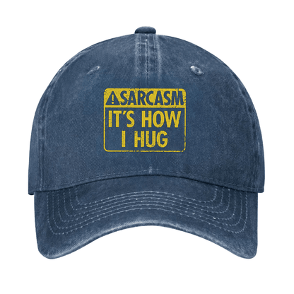 Sarcasm It's How I Hug Cap